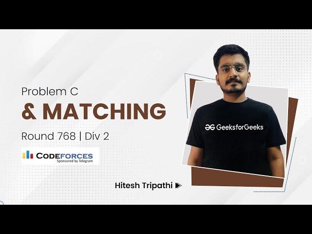 Problem C | And Matching | CodeForces round 768 Div 2 | Hitesh Tripathi