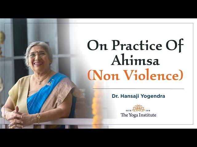 Yoga Guru - Hansaji | On practice of Ahimsa (Non Violence)