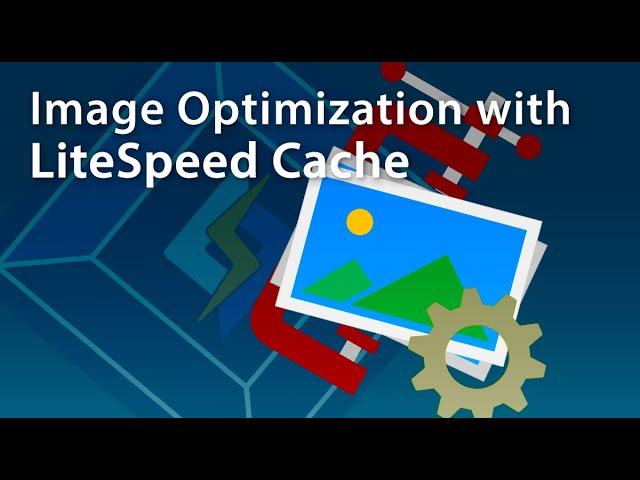 Set up Image Optimization with LiteSpeed Cache