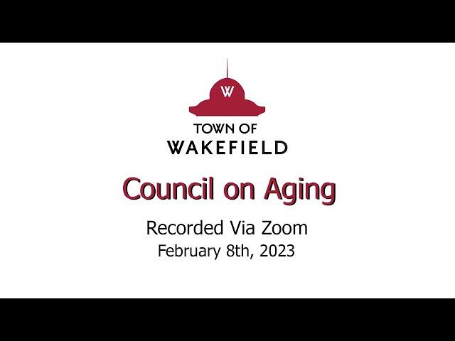 Wakefield Council on Aging Meeting - February 8th, 2023