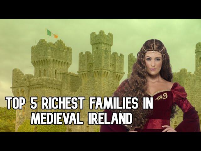 Top 5 richest families in Medieval Ireland