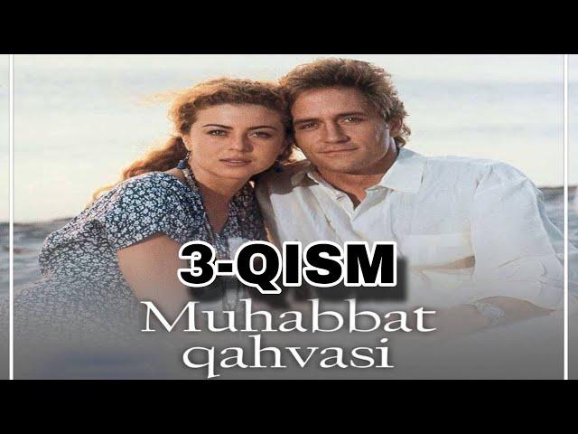 MUHABBAT QAHVASI 3-QISM SERIAL UZBEK TILIDA