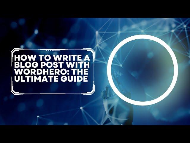 How to write a blog post with Wordhero: The ultimate guide