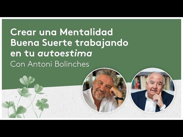 Crear una Mentalidad Buena Suerte trabajando tu autoestima - Con Antoni Bolinches