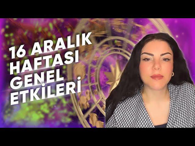 16 Aralık Haftası Genel Etkiler ve Burçlar @Astrologmineolmez