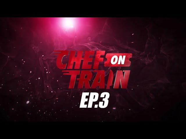 [Full Episode] CHEF ON TRAIN EP.3