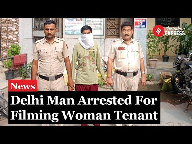 Delhi Man Arrested for Filming Woman Tenant with Hidden Cameras in Bathroom and Bedroom