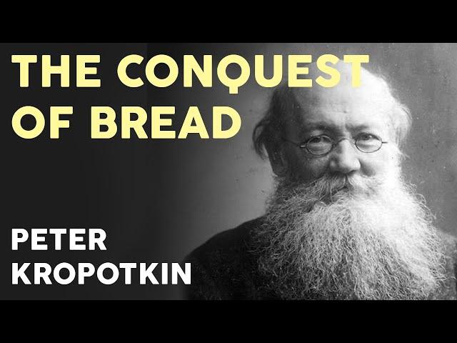 Peter Kropotkin - The Conquest of Bread (Full Audiobook)