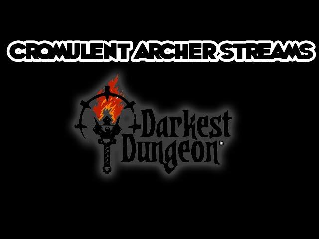 Cromulent Archer Streams: Darkest Dungeon 1