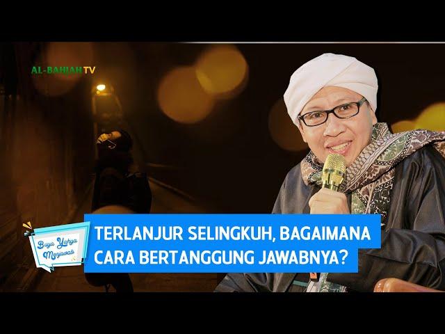 Terlanjur Selingkuh, Bagaimana Cara Bertanggung Jawabnya ? - Buya Yahya Menjawab