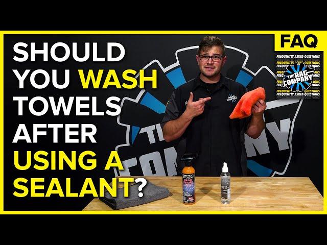 Should You Wash Detailing Towels After Using A Sealant? | The Rag Company FAQ