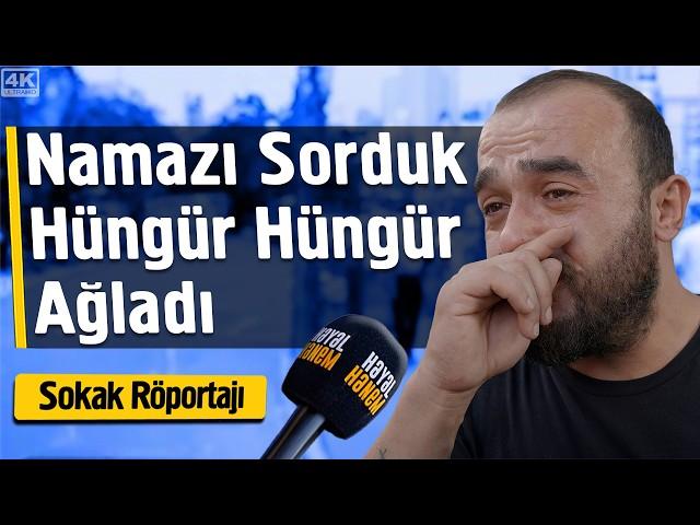 Namazı Sorduk Hüngür Hüngür Ağladı - Sokak Röportajı