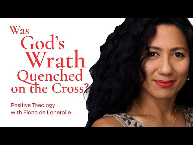 Was God's Wrath Quenched on the Cross? | Positive Theology with Fiona de Lanerolle