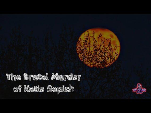 The brutal murder of: Katie Sepich