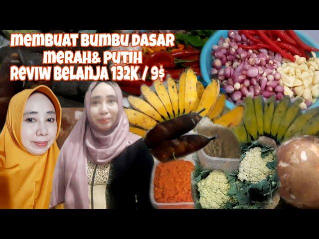 REVIW BELANJAAN 132K / 9$ DI PASAR TRADISIONAL || MEMBUAT BUMBU DASAR MERAH DAN PUTIH [154]