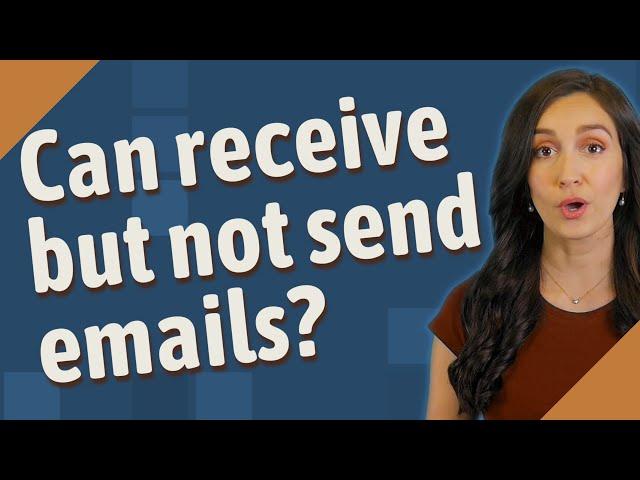 Can receive but not send emails?