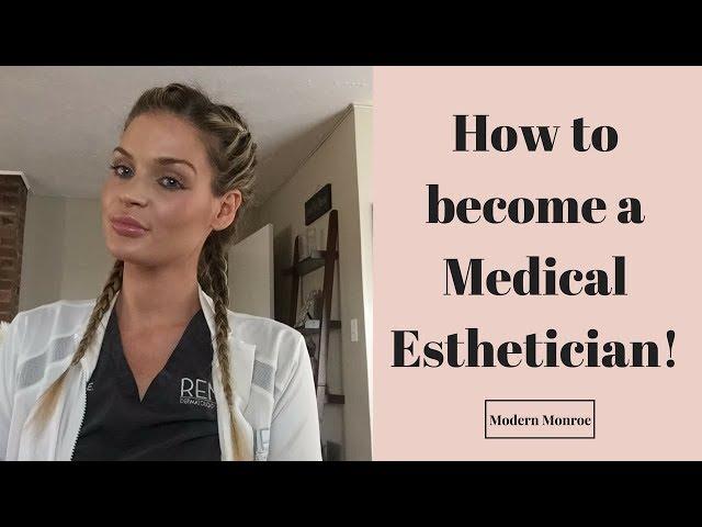 How do I become a medical Esthetician? My journey becoming a Medical Esthetician