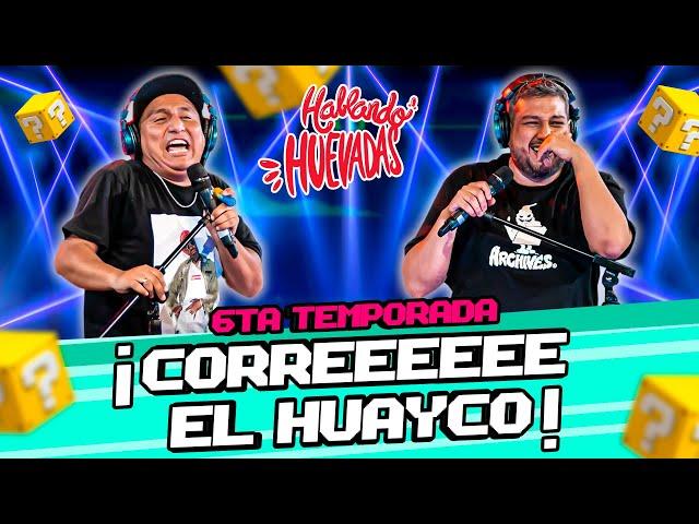 HABLANDO HUEVADAS - Sexta Temporada [¡CORREEEE EL HUAYCO!]