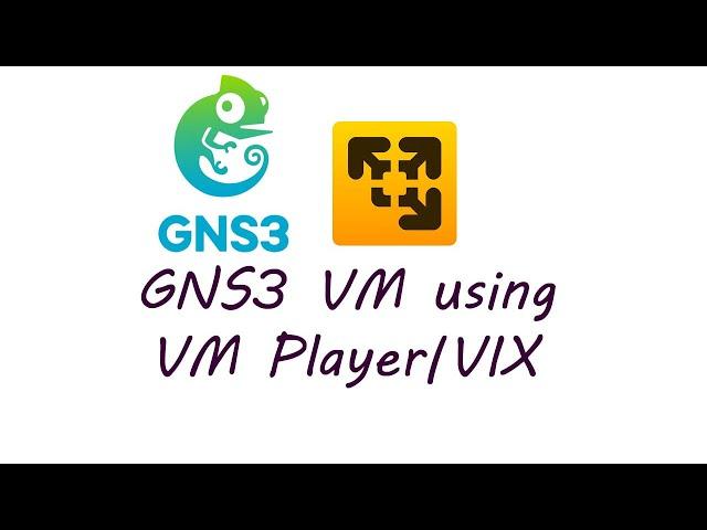 GNS3 VM Configuration Using VMware Player | VMware VIX