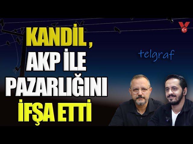 Kandil, AKP ile pazarlığını ifşa etti | Telgraf | Eray Çelebi - Erdem Atay