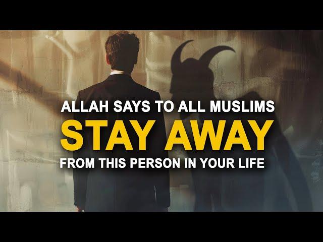 Allah Says STAY AWAY FROM THIS PERSON!