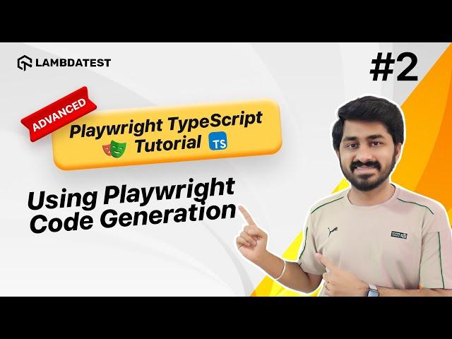 Advanced Playwright TypeScript Tutorial | Code Generation | Part II | LambdaTest