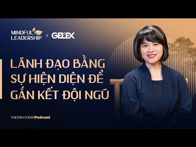 Mindful Leadership SS2 #3 | Lãnh đạo bằng sự hiện diện để gắn kết đội ngũ |Đỗ Thùy Dương,CEO The Map