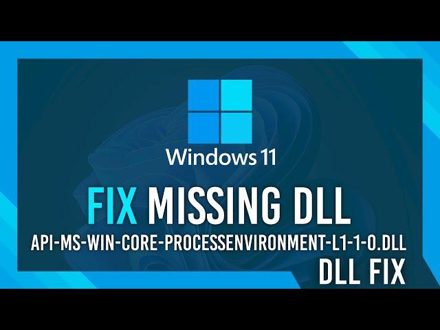 Fix api-ms-win-core-processenvironment-l1-1-0.dll Missing Error | Windows 11 Simple Fix