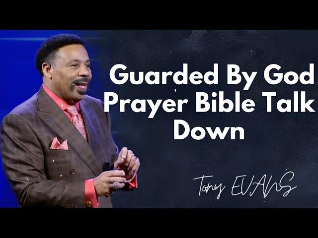 Guarded By God Prayer Bible Talk Down | Dr. Tony Evans