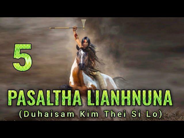 Pasaltha Lianhnuna leh laithuama - 5 | Pasaltha Thawnthu Ngaihnawm