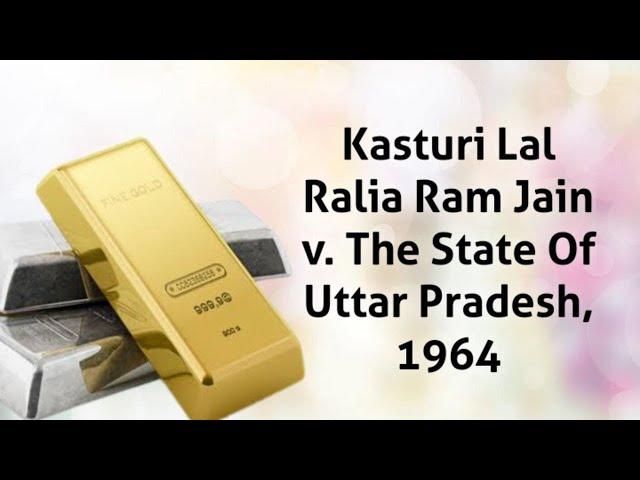 Kasturi Lal Ralia Ram Jain v  The State Of Uttar Pradesh, 1964 I Explained in Hindi