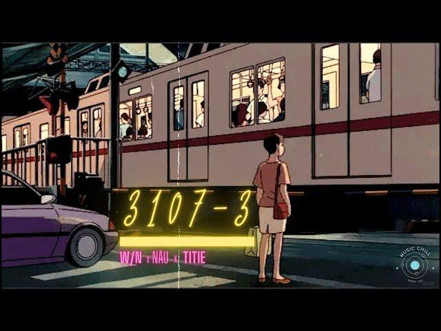 3107 3 (Lofi ver.) - W/n x Nâu x Duongg x Titie | Music Chil