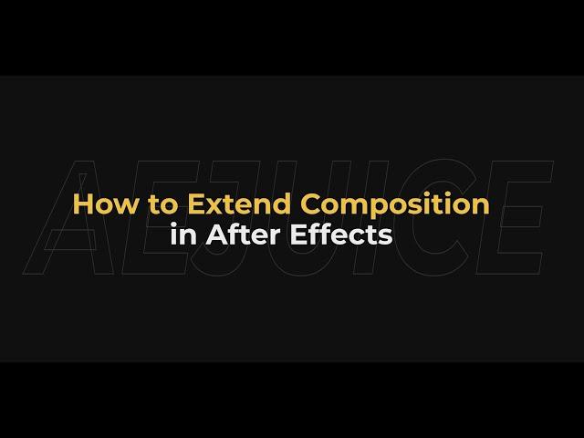 How to Extend Composition in After Effects – AEJuice Tutorials