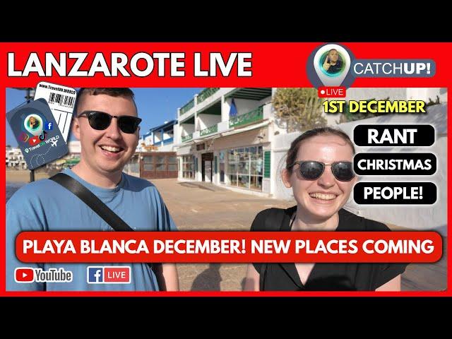 LIVE CATCHUP! Some NEW PLACES COMING SOON! Playa Blanca Lanzarote LIVE 1st DECMBER 2024