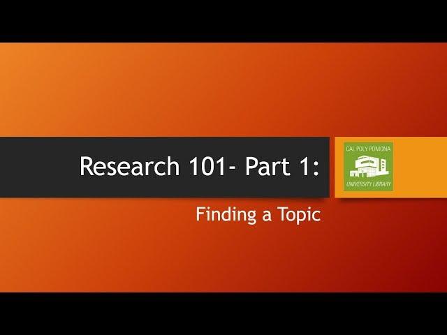 Research 101 -  Part 1: Finding a Topic