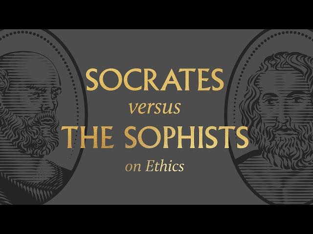 Socrates vs. the Sophists on Ethics