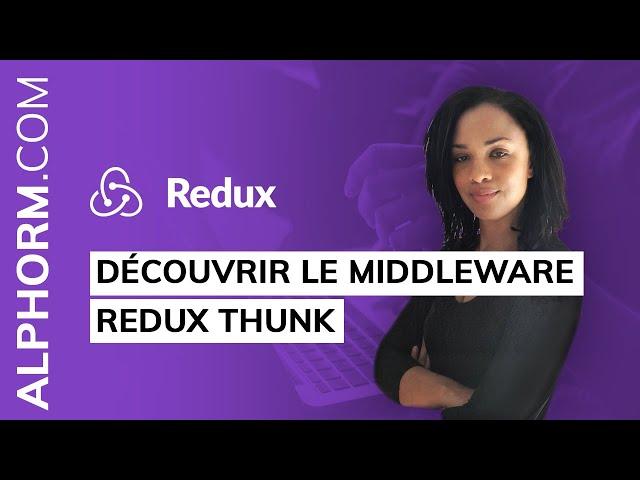 Formation Redux : Comment découvrir le middleware Redux Thunk - Vidéo Tuto