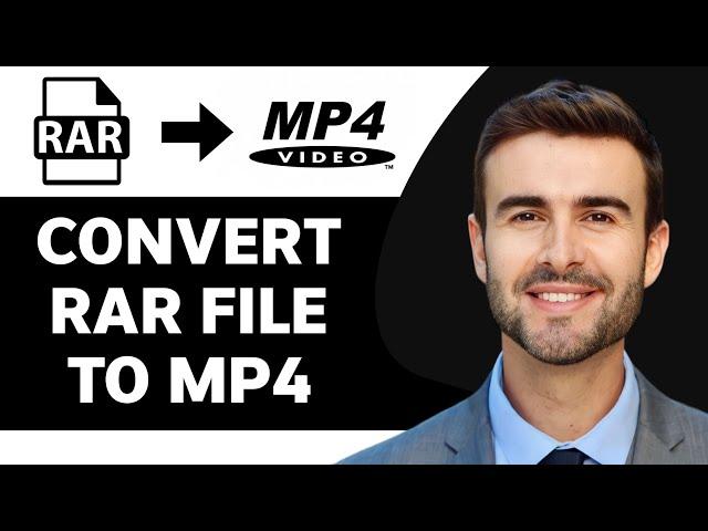 How to Convert RAR File to MP4 in 2024