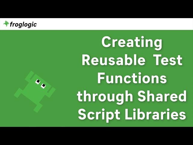 Creating Reusable Test Functions through Shared Script Libraries