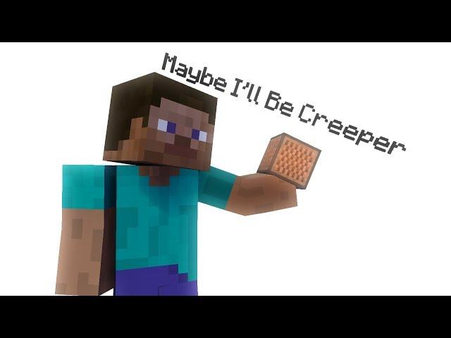 MAYBE I'LL BE CREEPER (Minecraft Animated)