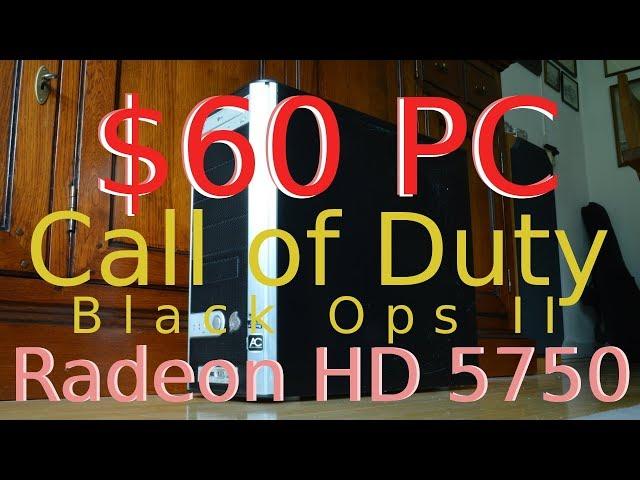 $60 PC + AMD Radeon HD 5750 -- Intel Core 2 Duo E6600 -- Call of Duty Black Ops II FPS Test