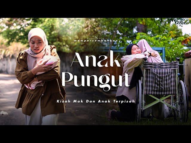 SHORTFILM ANAK PUNGUT YANG TERPISAH DENGAN MAK KANDUNG