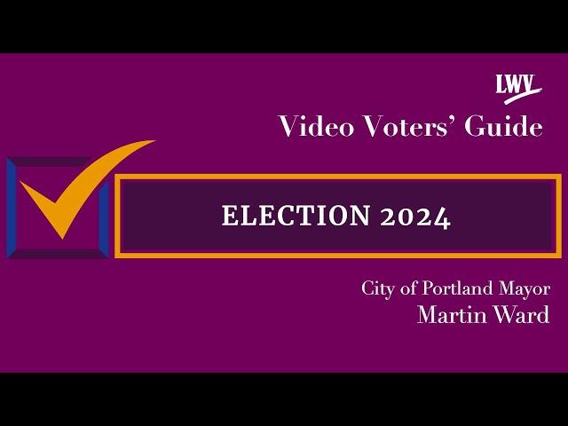 Video Voters' Guide featuring Candidate Martin Ward City of Portland Mayor