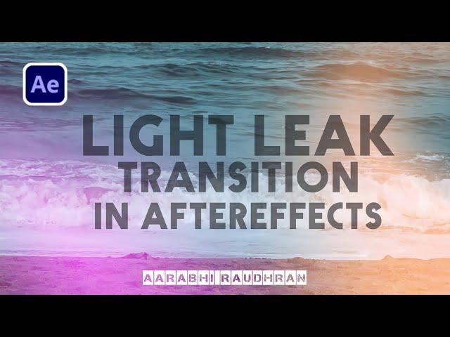 LIGHT LEAK TRANSITION | AFTER EFFECTS TUTORIAL | CINEMATIC TRANSITION