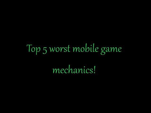 Top 5 Worst Mobile Game Mechanics