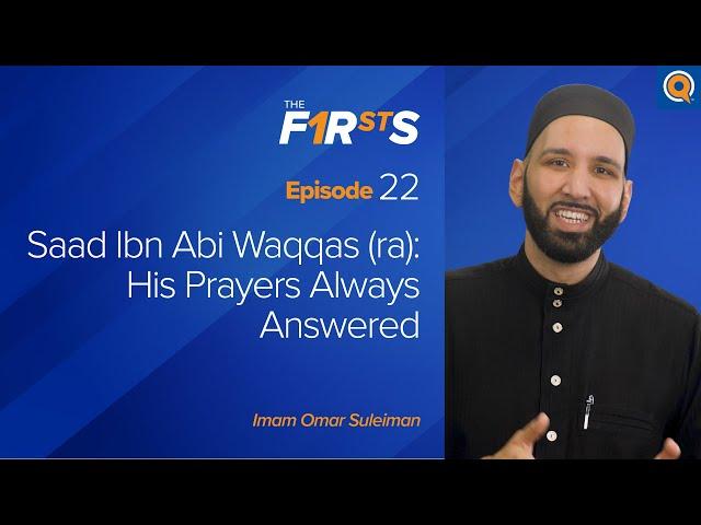 Saad Ibn Abi Waqqas (ra): His Prayers Always Answered | The Firsts  | Dr. Omar Suleiman