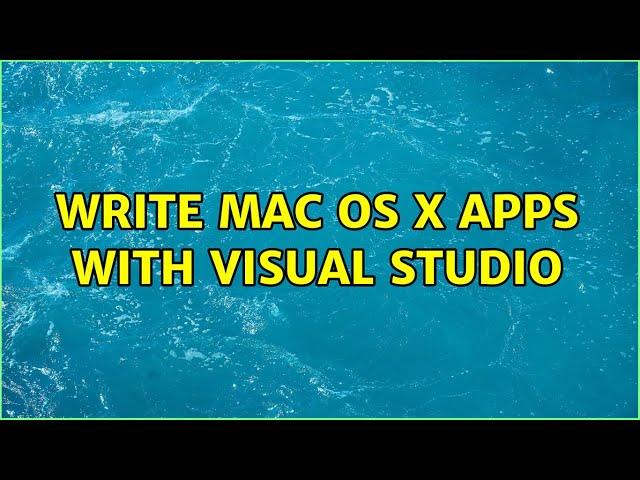 Write Mac OS X apps with Visual Studio (2 Solutions!!)