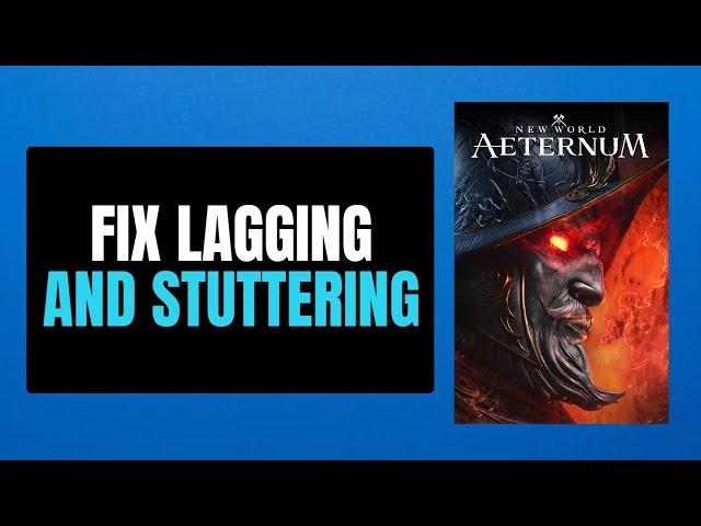 Fix New World: Aeternum Stuttering, Lagging or FPS Drop On PC