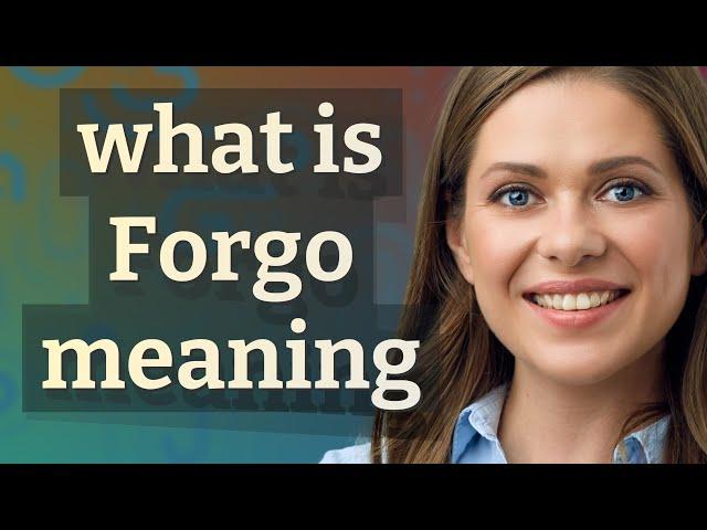 Forgo | meaning of Forgo