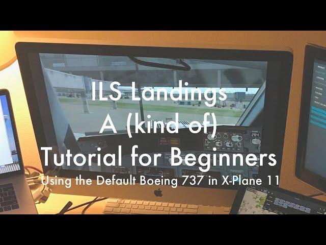 X-Plane 11 Beginner Guide to ILS Landing and the FMC using the Default Boeing 737